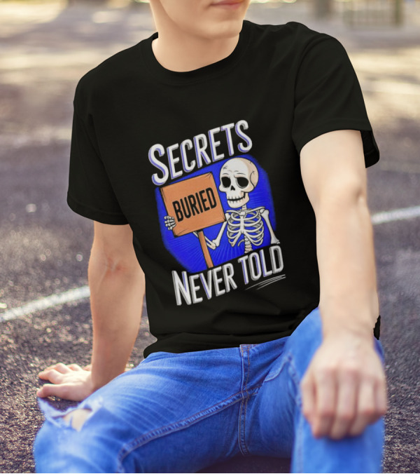SECRETS BURIED NEVER TOLD Skeleton Holding Sign T-Shirt