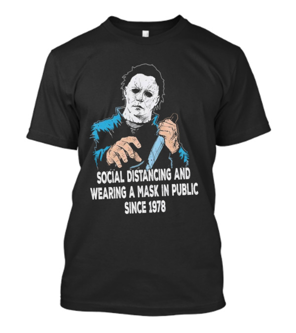 Michael Myers Social Distancing And Wearing A Mask Since 1978 Halloween T-Shirt