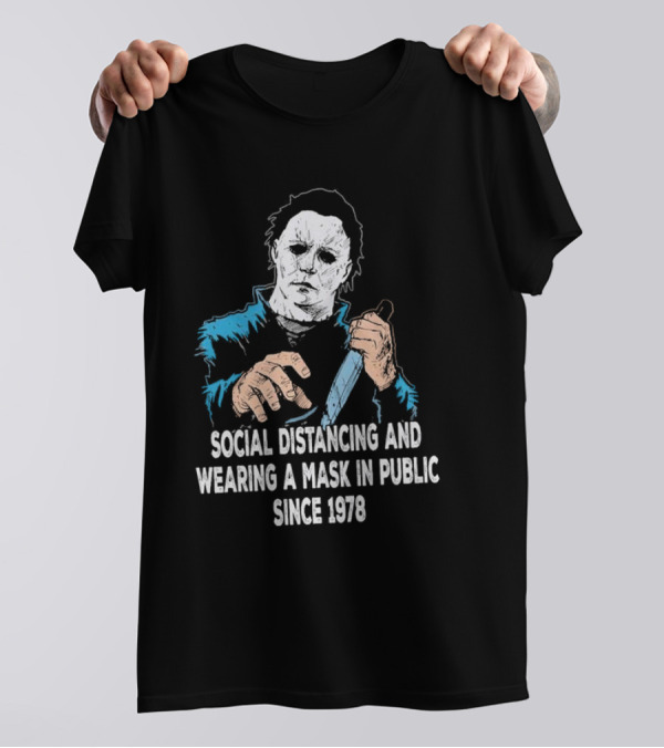 Michael Myers Social Distancing And Wearing A Mask Since 1978 Halloween T-Shirt