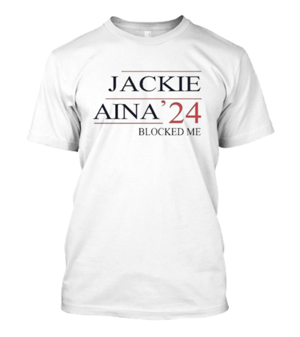 JACKIE AINA '24 BLOCKED ME T-Shirt