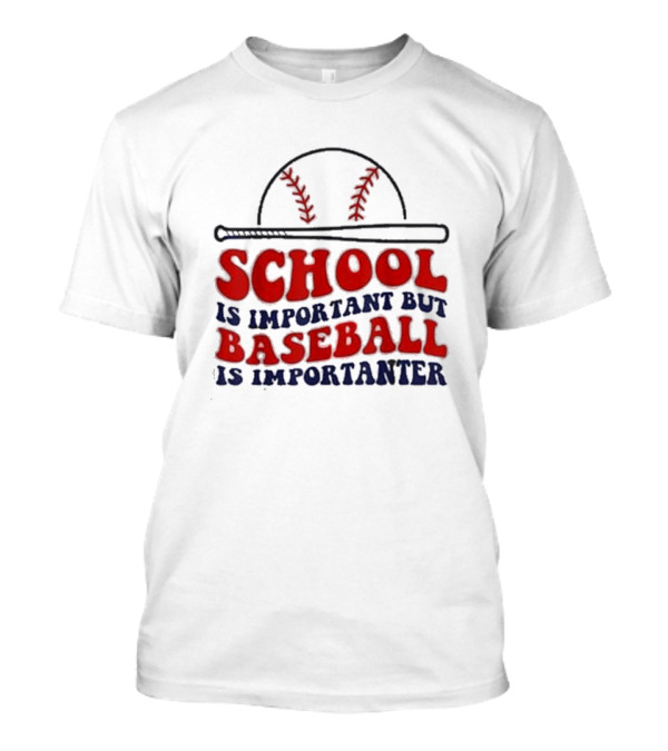 School Is Important But Baseball Is Importanter Baseball Bat And Cap T-Shirt
