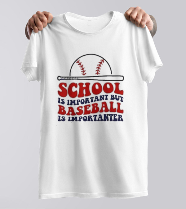 School Is Important But Baseball Is Importanter Baseball Bat And Cap T-Shirt