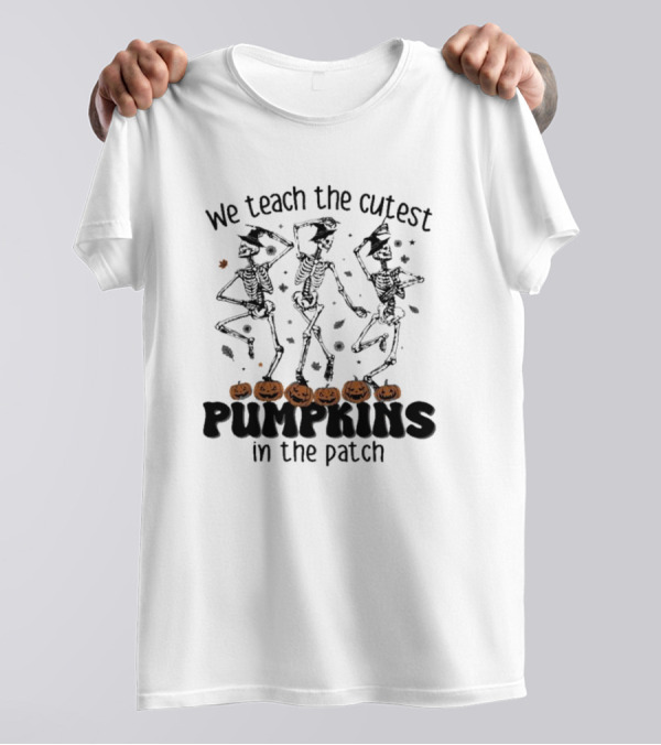 We Teach The Cutest Pumpkins In The Patch Dancing Skeletons Halloween Teacher Team T-Shirt