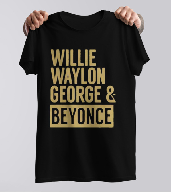 Willie Waylon George And Beyonce 2024 Typography T-Shirt
