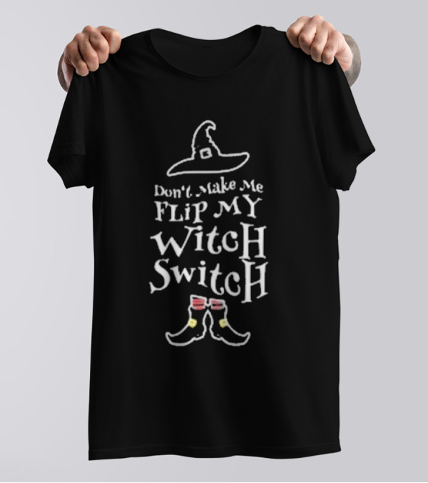 Women’s Halloween Don’t Make Me Flip My Witch Switch Hat And Boots T-Shirt