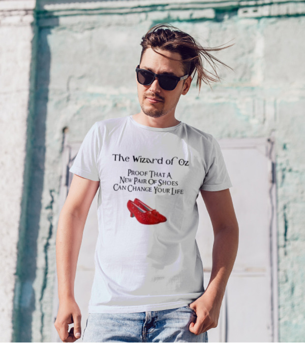The Wizard Of Oz Red Shoes Proof That A New Pair Of Shoes Can Change Your Life T-Shirt