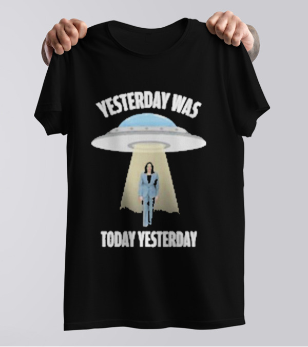 Yesterday Was Today Yesterday UFO Kamala T-Shirt