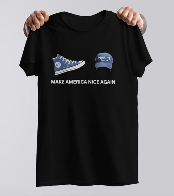 Harris Walz 24 Make America Nice Again 47 Sneaker Hat T-Shirt