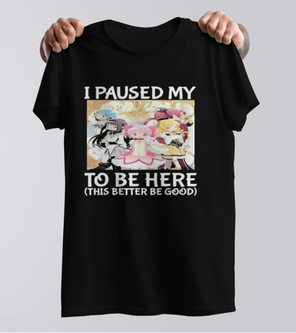 I Paused My Madoka Magica To Be Here This Better Be Good Anime Characters Group T-Shirt