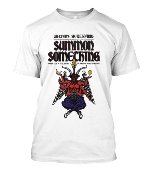 Welcome Skateboards Summon Something An Epic Tale Of Magic T-Shirt