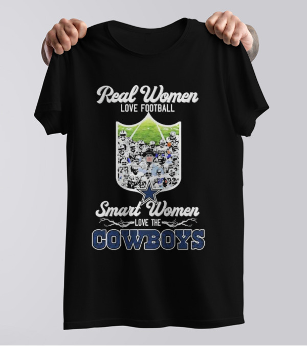 Real Women Love Football Smart Women Love The Cowboys Dallas T-Shirt