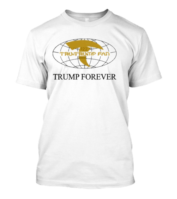TruTrump Fan Trump Forever T-Shirt