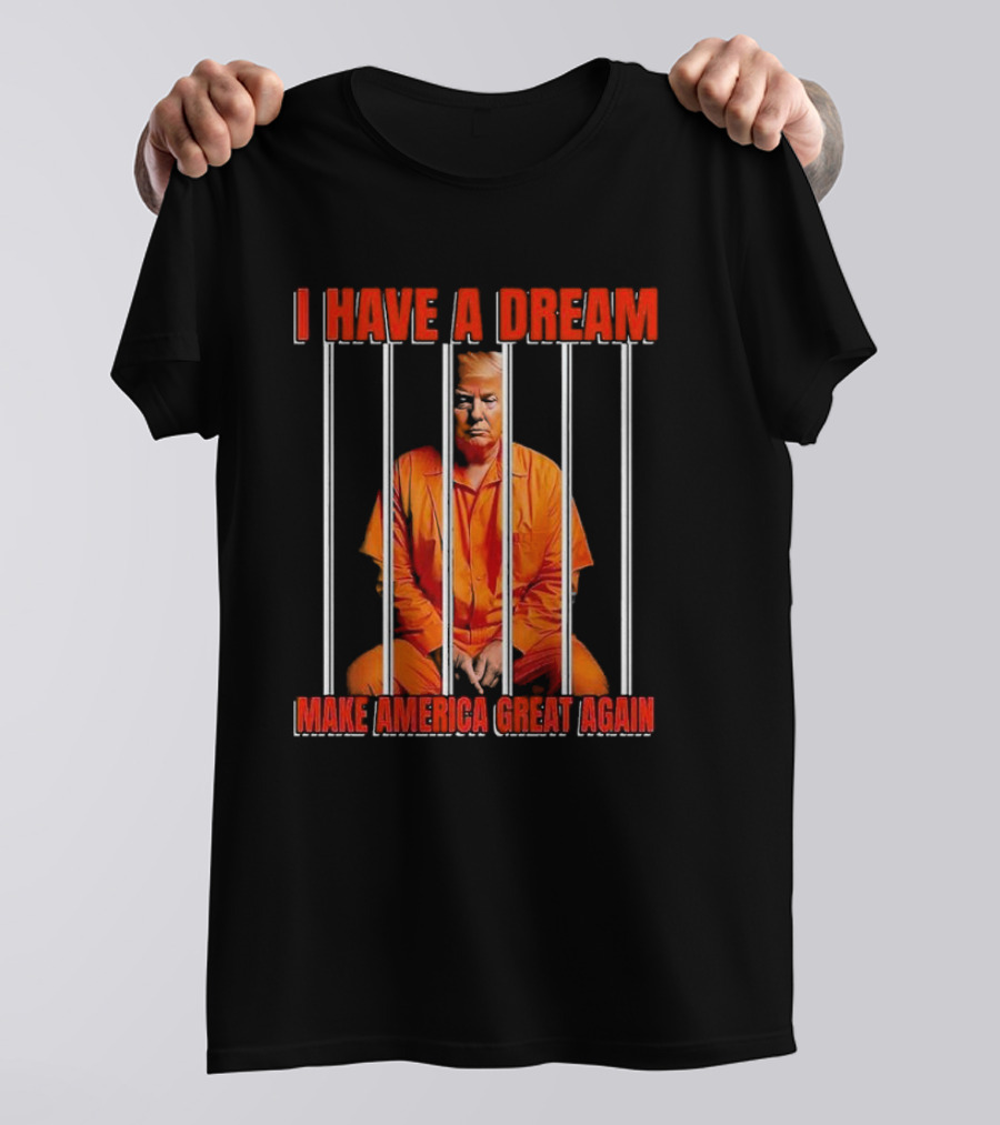 I Have A Dream Trump Make America Great Again Prison Bars Orange Suit T-Shirt