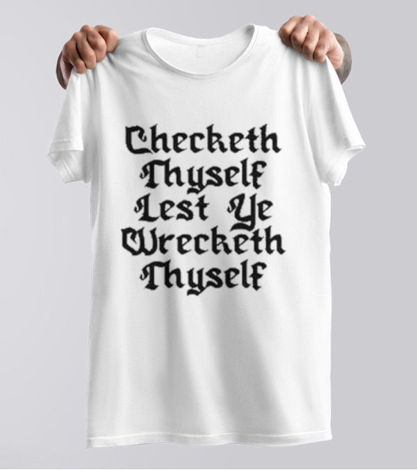 Checketh Thyself Lest Ye Wrecketh Thyself Medieval T-Shirt