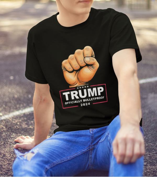 TRUMP Officially Bulletproof 2024 Fist T-Shirt