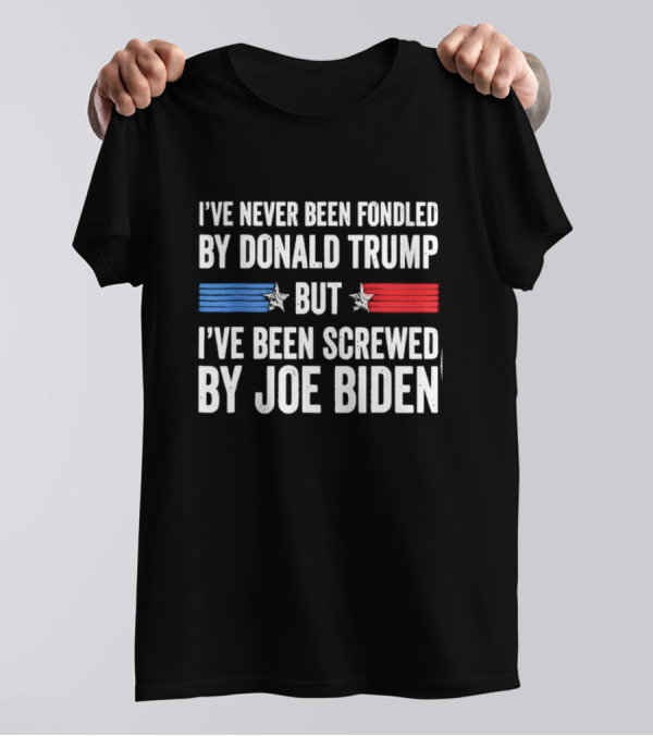 I’ve Never Been Fondled By Donald Trump But I’ve Been Screwed By Joe Biden Star T-Shirt