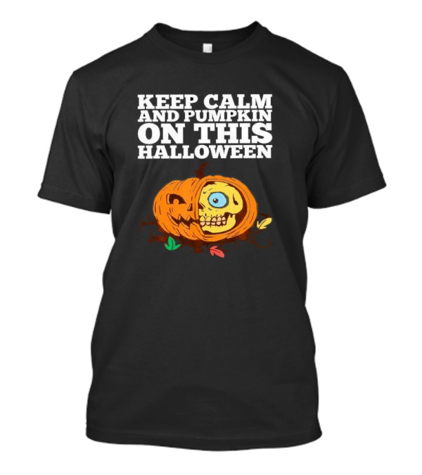 Keep Calm And Pumpkin On This Halloween Creepy Pumpkin Skull T-Shirt