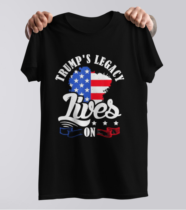 TRUMP'S LEGACY LIVES ON Patriotic Stars And Stripes Flag T-Shirt