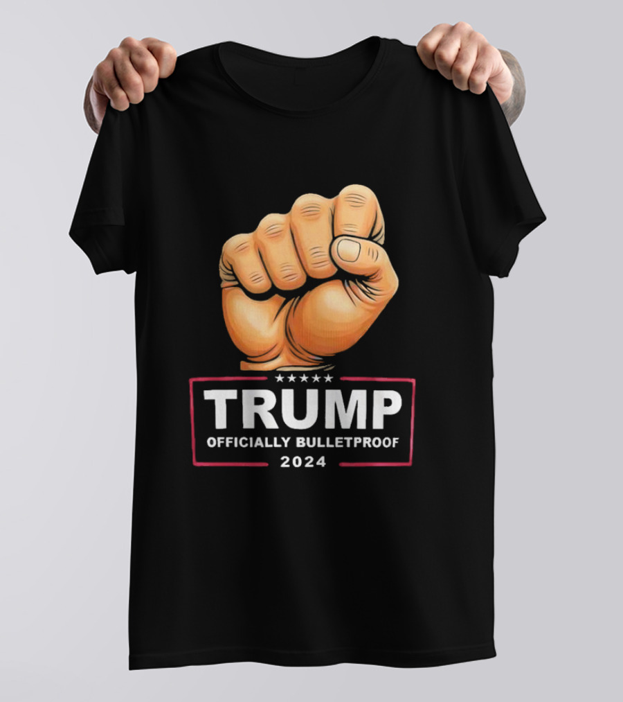 Trump 2024 Officially Bulletproof Fist T-Shirt