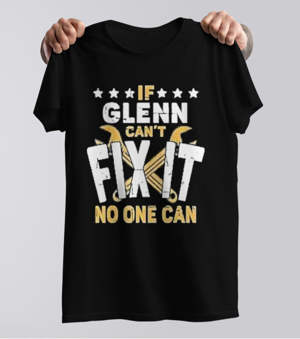 If Glenn Can’t Fix It No One Can Stars And Tools T-Shirt