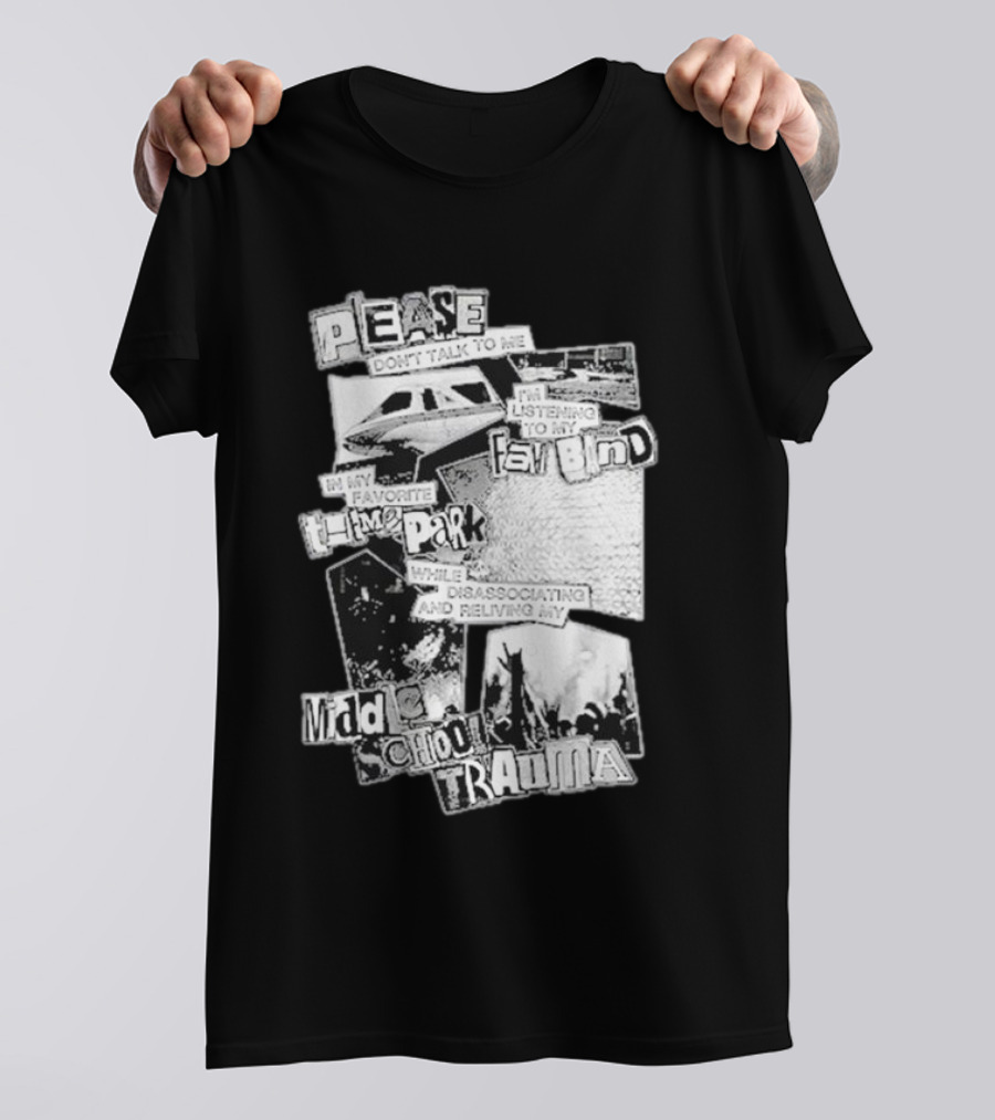 Please Don’t Talk To Me While I’m Listening To My Fav Band In My Favorite Theme Park Reliving My Middle School Trauma T-Shirt