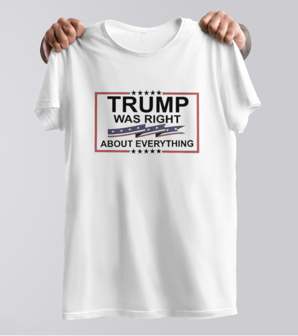Trump Was Right About Everything 2024 American Flag Stars T-Shirt