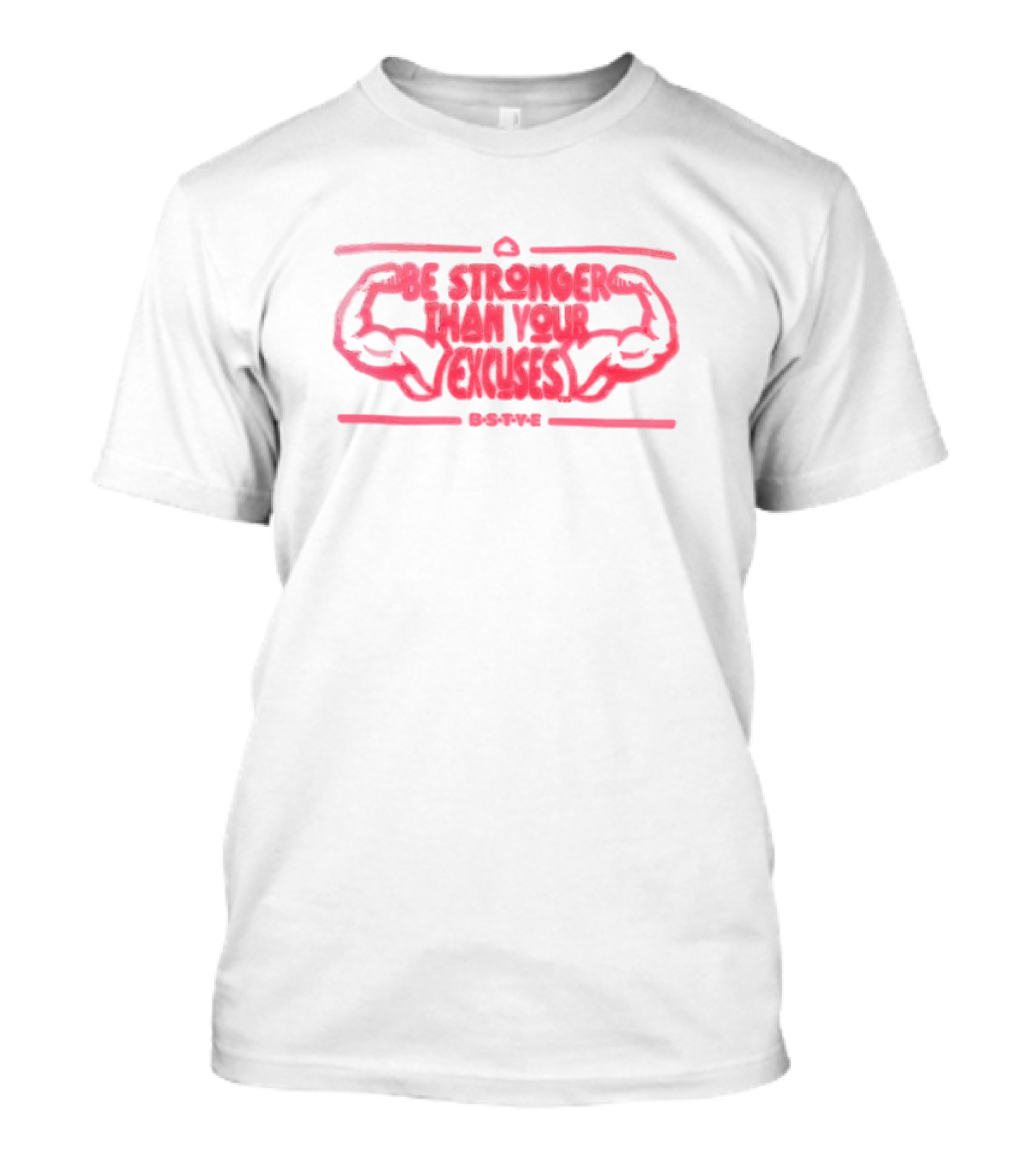 B-S-T-Y-E Be Stronger Than Your Excuses With Flexed Arms T-Shirt