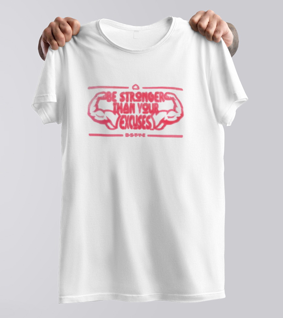 B-S-T-Y-E Be Stronger Than Your Excuses With Flexed Arms T-Shirt