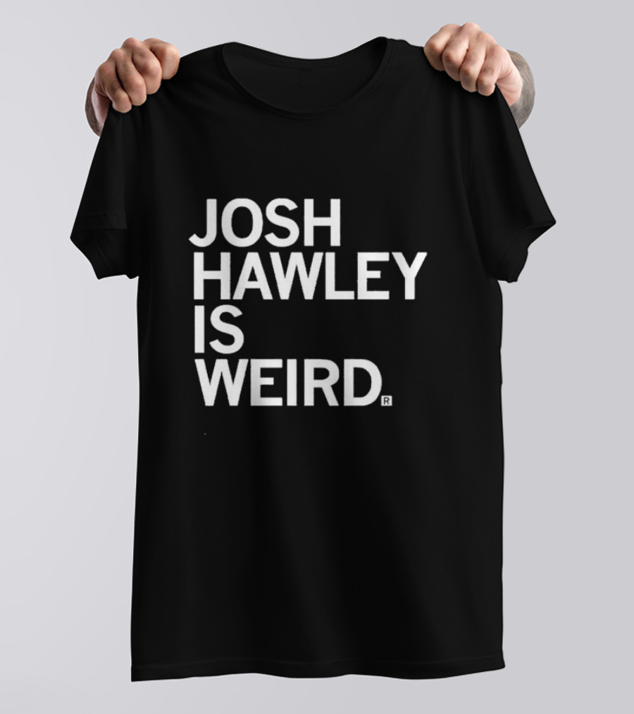 Josh Hawley Is Weird T-Shirt