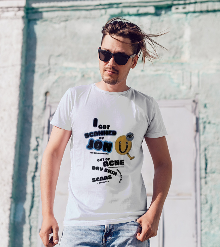 I Got Scammed By Jon The Skincarebro Out Of Acne Dry Skin Scars Bug Bites T-Shirt
