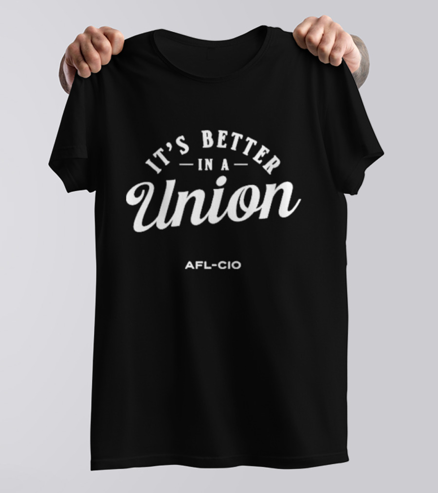 It's Better In A Union AFL-CIO T-Shirt