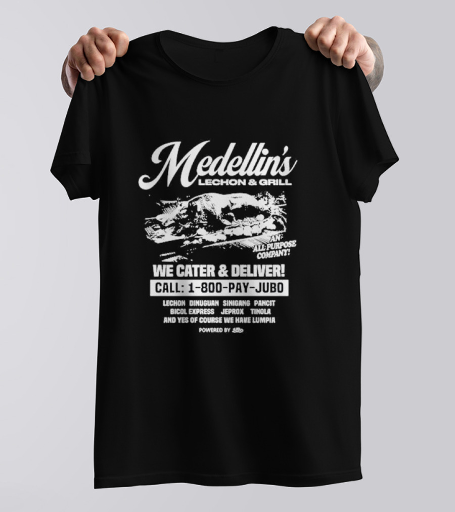 Medellin's Lechon And Grill We Cater And Deliver Call 1-800-PAY-JUBO Lechon Dinuguan Sinigang Pancit Bicol Express Jeprox Tinola Lumpia Powered By Jubo T-Shirt