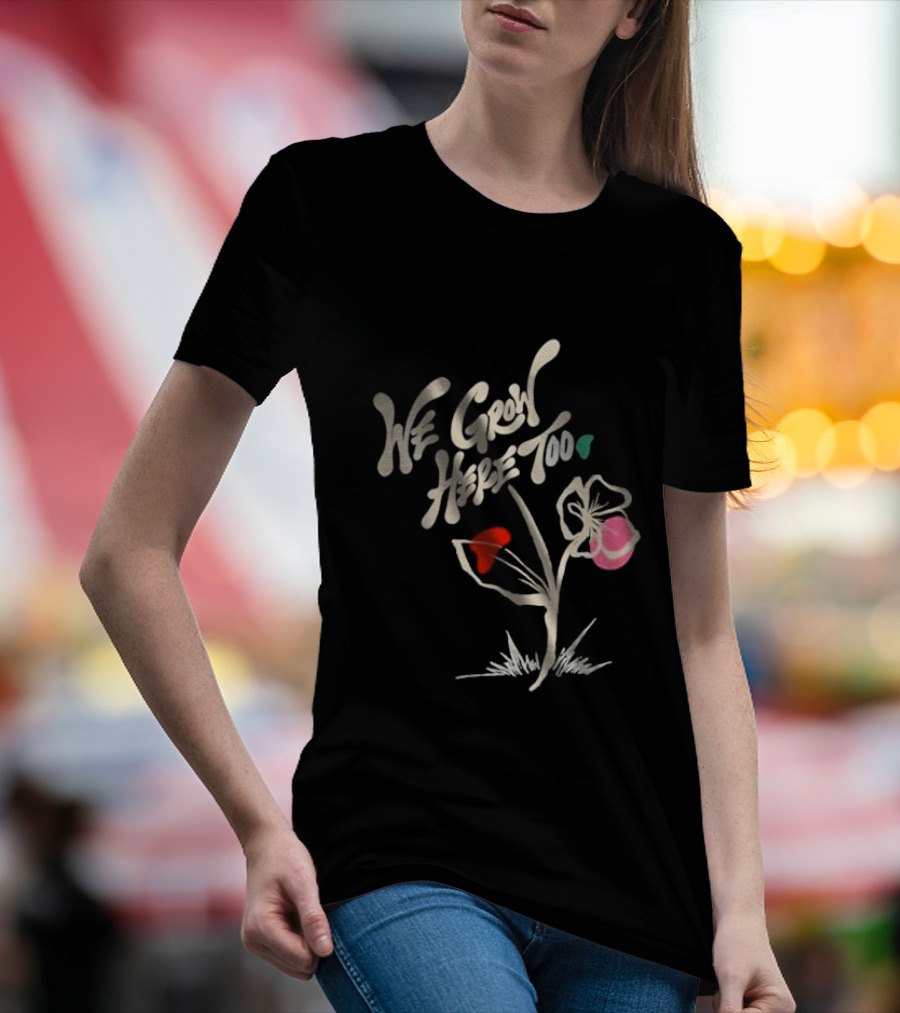 Kaliefskanvas Store We Grow Here Too Floral T-Shirt
