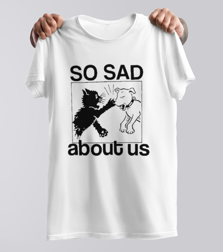 So Sad About Us Lowlvl Cat Dog Interaction T-Shirt