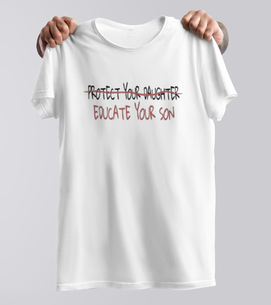 Educate Your Son Protect Your Daughter Crossed Out T-Shirt