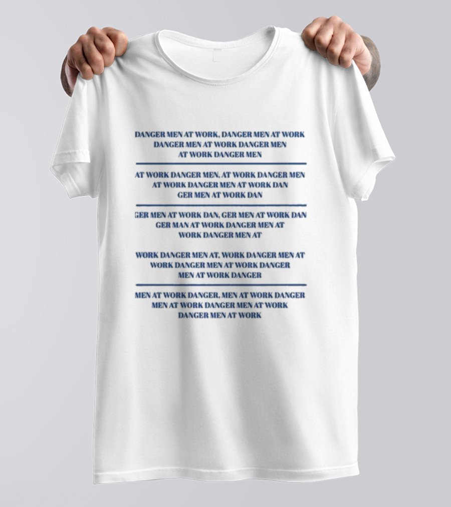 Danger Men At Work At Work Danger Men Ger Men At Work Dan At Work Danger Men Ger Men At Work Dan Ger Men At Work Dan Men At Work Danger T-Shirt