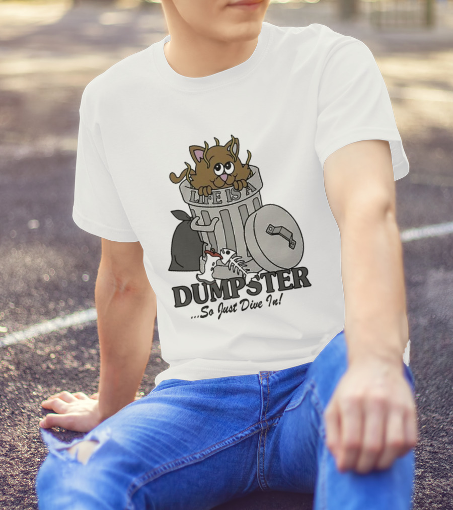 Life Is A Dumpster So Just Dive In Cute Cat In Trash Can T-Shirt