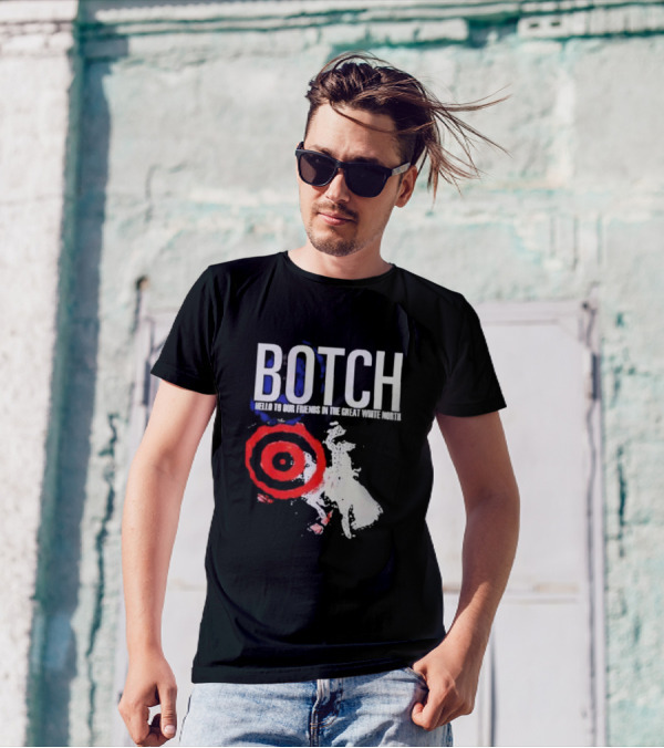 Botch Hello To Our Friends In The Great White North T-Shirt