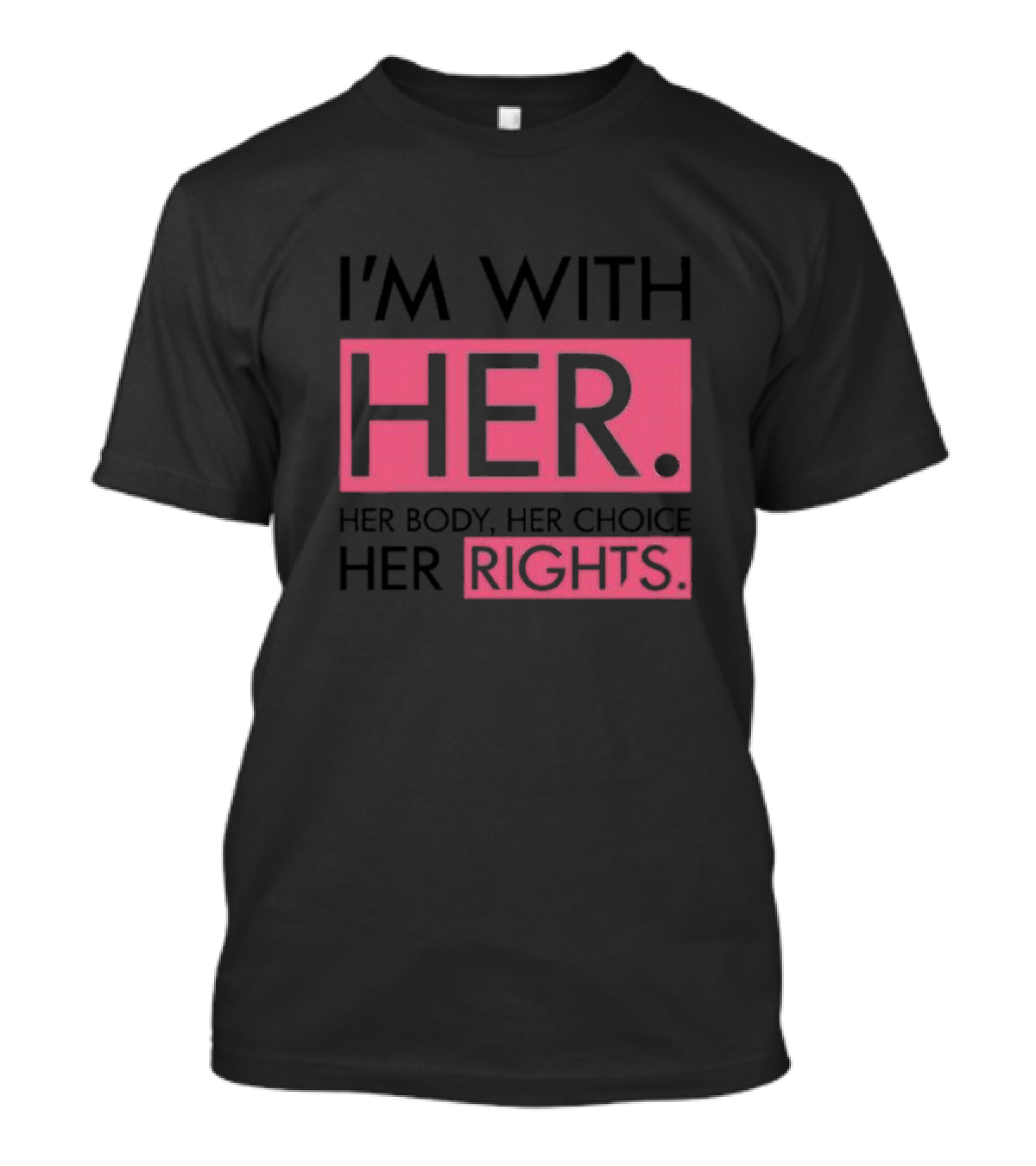 I’m With Her Her Body Her Choice Her Rights T-Shirt