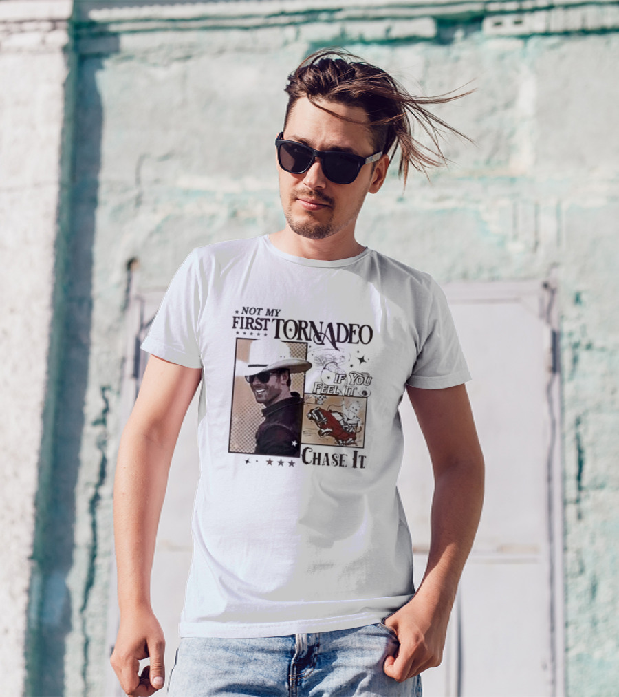 Not My First Tornadeo If You Feel It Chase It T-Shirt
