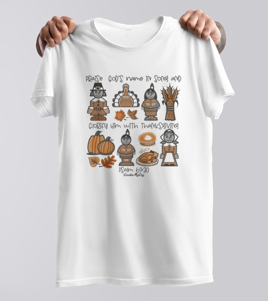 Praise God's Name In Song Glorify Him With Thanksgiving Psalm 69 30 Cardin McCoy Autumn Harvest T-Shirt