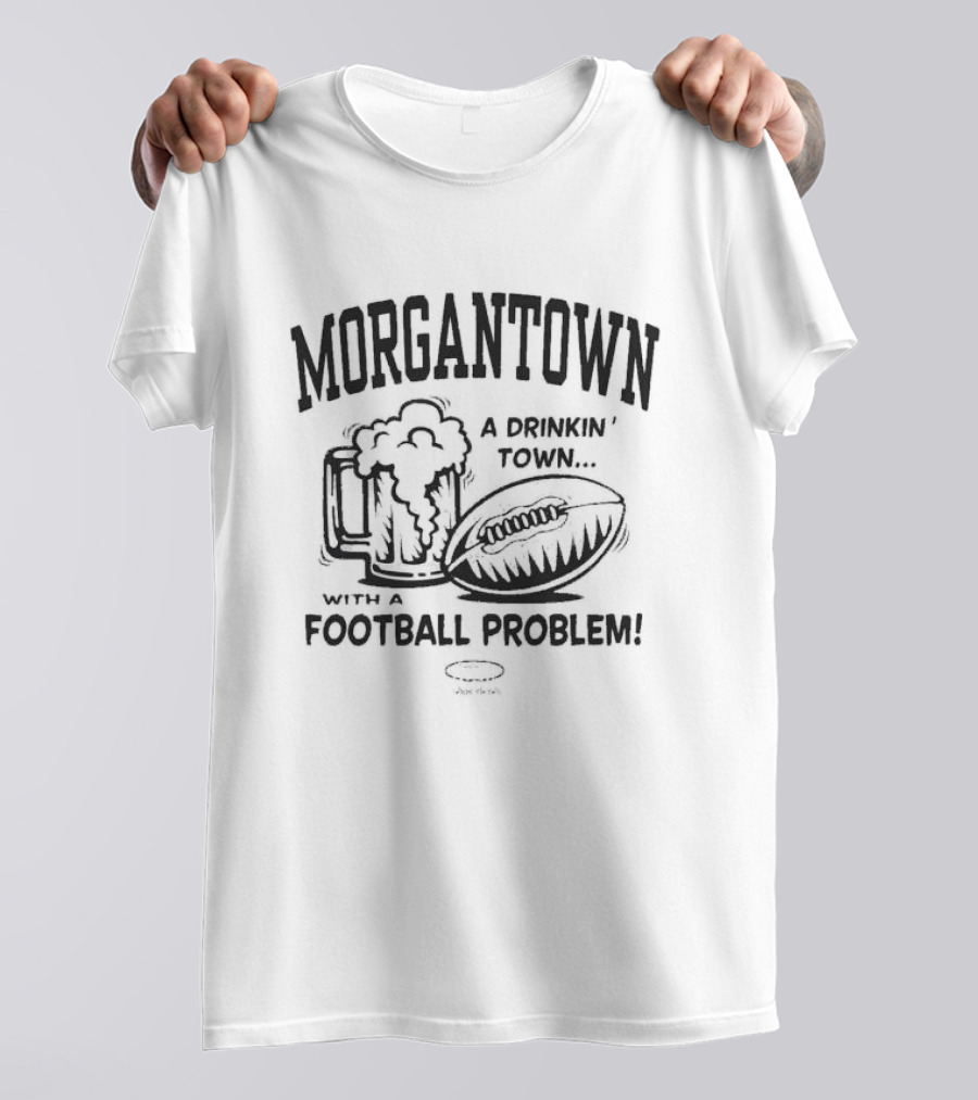 Morgantown A Drinkin' Town With A Football Problem Beer Mug And Football T-Shirt