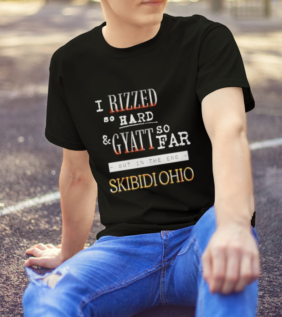 Rizzed Hard Gyatt Far Skibidi Ohio T-Shirt