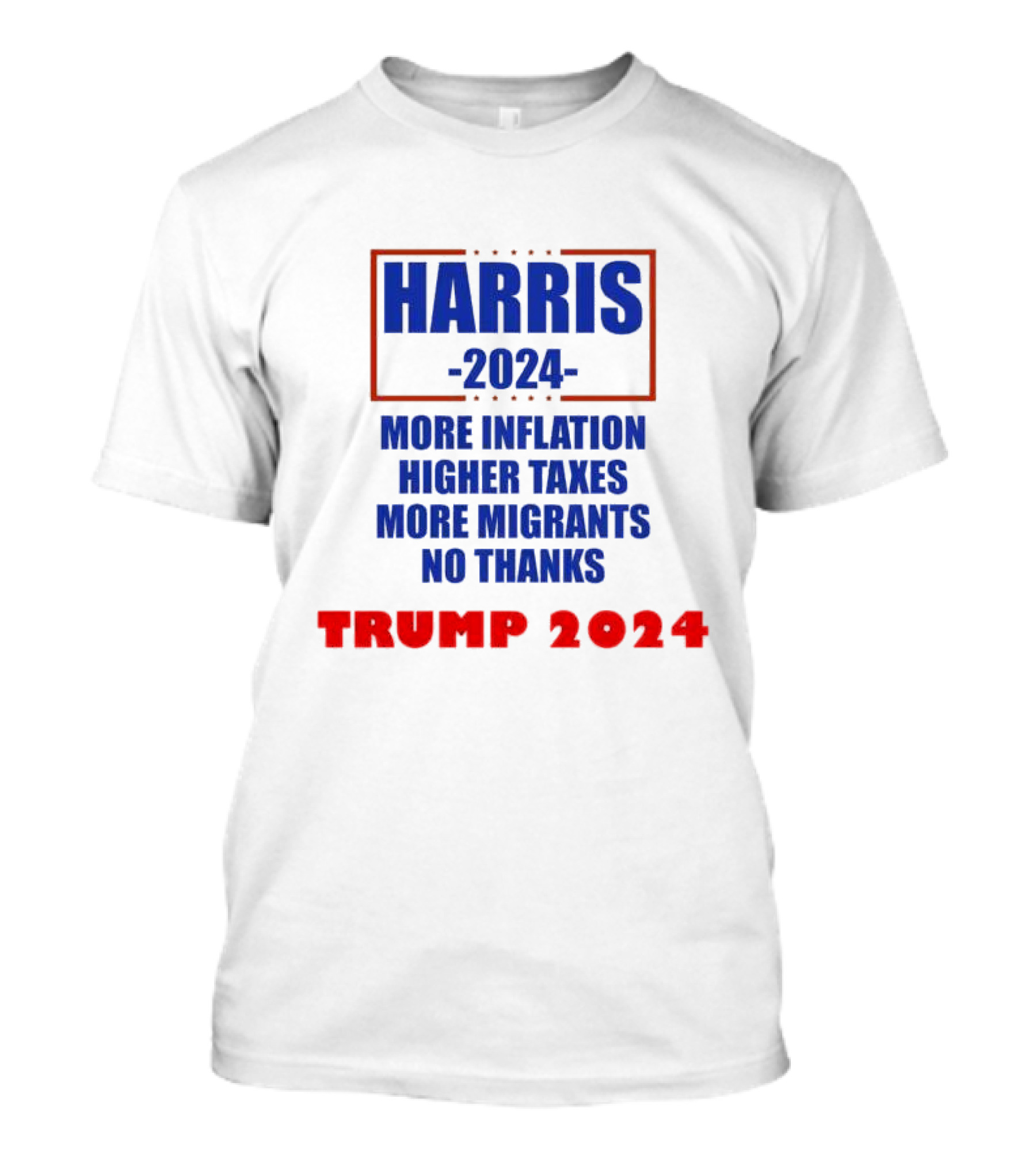 Harris 2024 More Inflation Higher Taxes More Migrants No Thanks Trump T-Shirt
