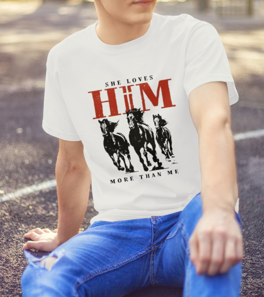 She Loves Him More Than Me Wild Horses T-Shirt