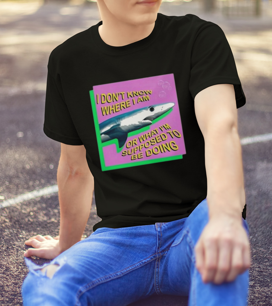 I Don’t Know Where I Am Or What I’m Supposed To Be Doing Shark With Bubbles T-Shirt