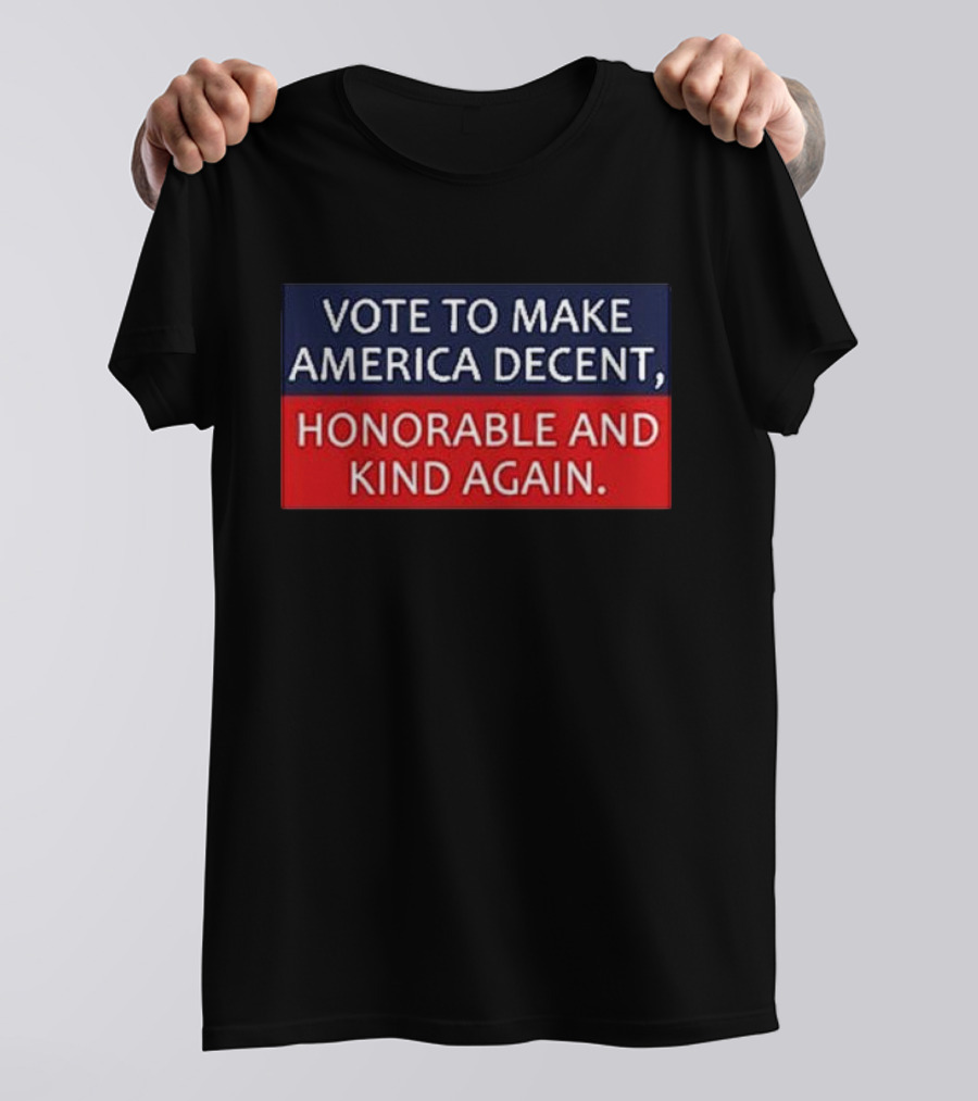 Vote To Make America Decent Honorable And Kind Again USA Election Message T-Shirt
