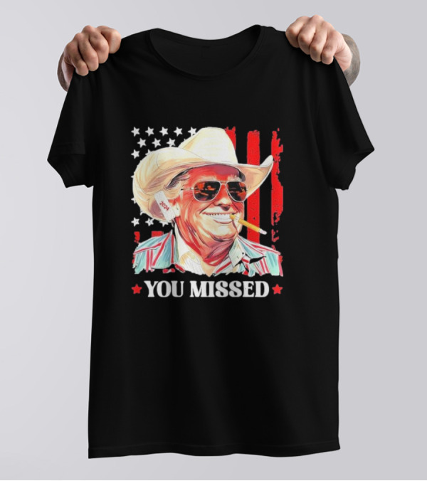 You Missed Trump 2024 Western Cowboy Usa T-Shirt