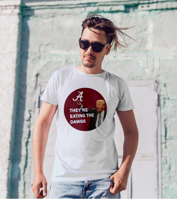 Alabama A They're Eating The Dawgs Trump T-Shirt