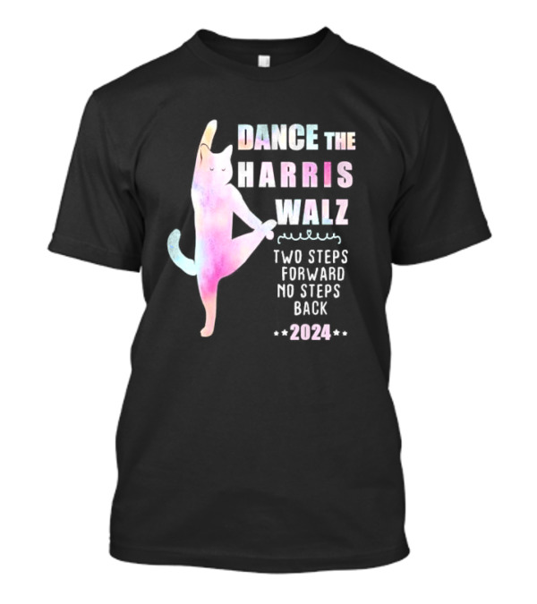 Dance The Harris Walz Cat Two Steps Forward No Steps Back T-Shirt
